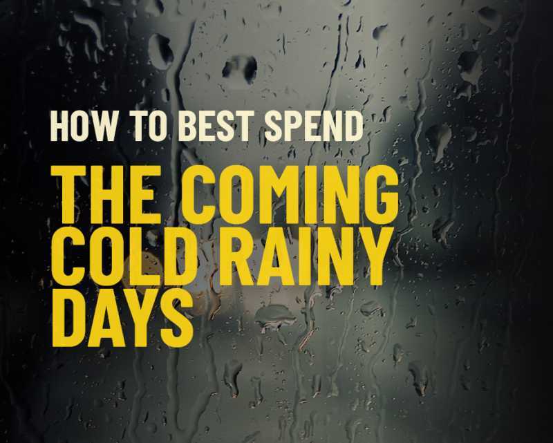 how-to-best-spend-the-coming-cold-rainy-days